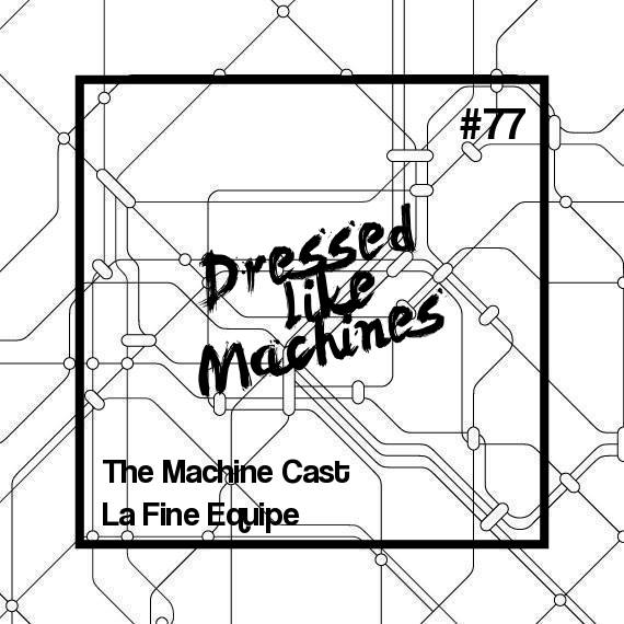 Mix:  The Machine Cast #77 by La Fine Equipe on Dressed Like Machines with the tracks from Cotton Claw, Kendrick Lamar, Kaytranada, Anderson Paak, Vic Mensa 