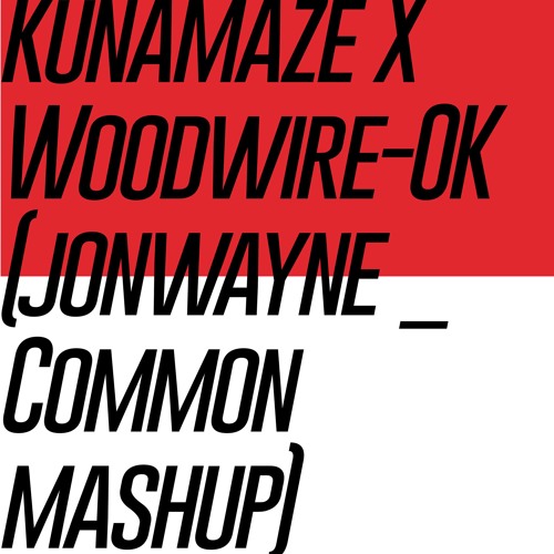 Free download KunaMaze X Woodwire - OK (Jonwayne Common Mashup)