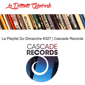 La Détente Générale : La Playlist Du Dimanche by Cascade Records - chill electronic beats house music
