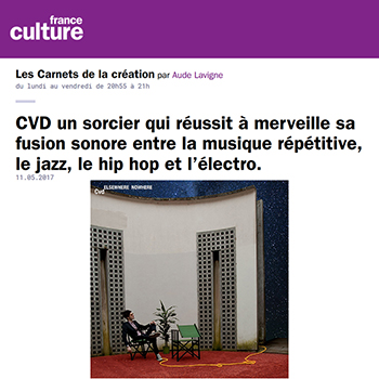 Cvd invité sur France Culture pour Les Carnets de la création - chill beats electro electronic music