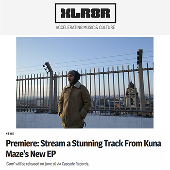 XLR8R premieres Kuna Maze's new track 'Gum' - hip-hop, jazz, electronica, broken beat music