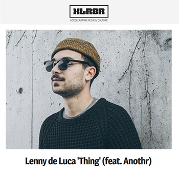 XLR8R premiered Lenny de Luca's new song "Thing" | electro chill beats hip hop